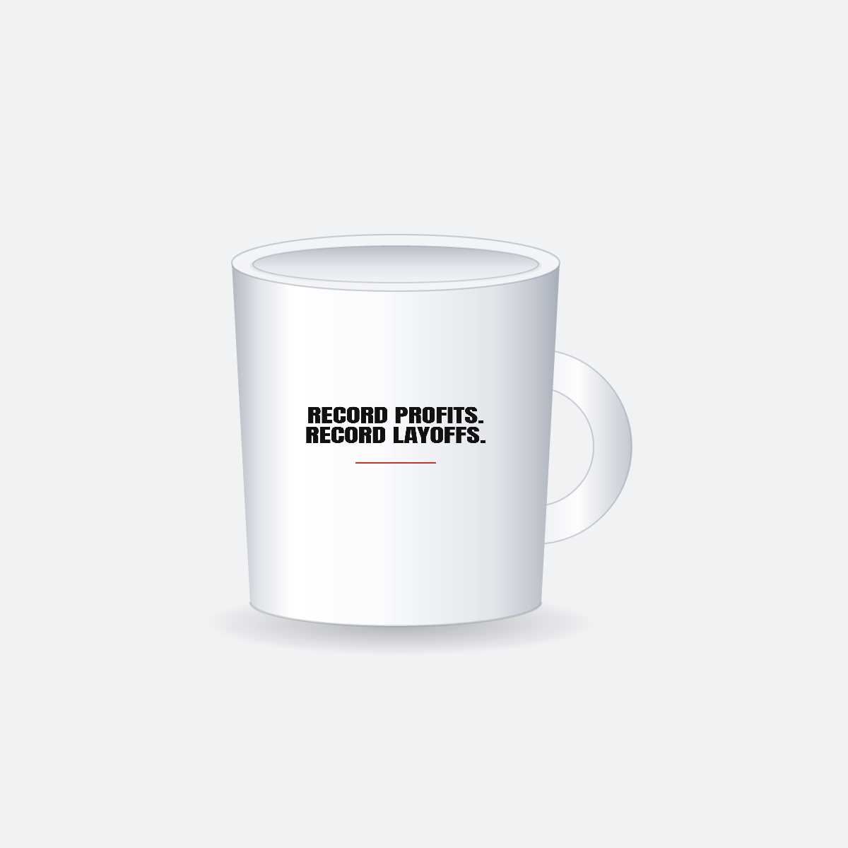 Record Profits. Record Layoffs. — 11oz Ceramic Mug