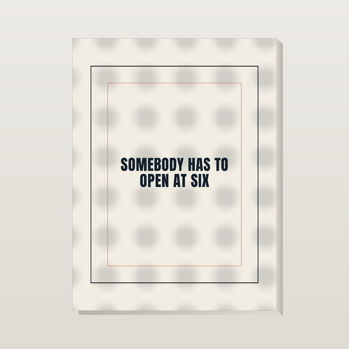 Somebody Has To Open At Six — Stretched Matte Canvas 12″×16″