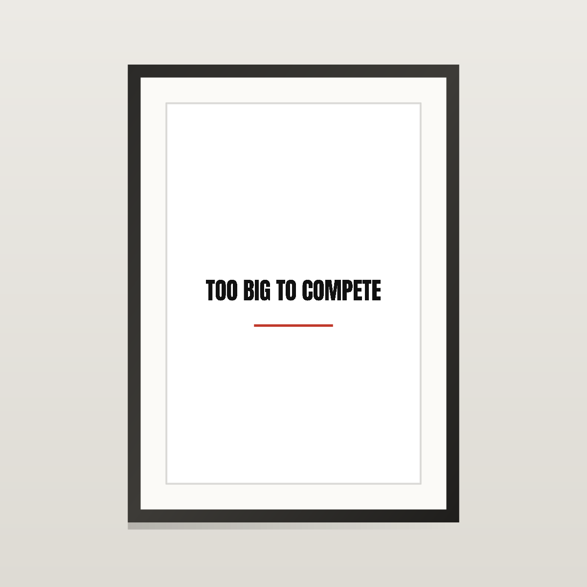 Too Big To Compete — Matte Poster 12″×18″