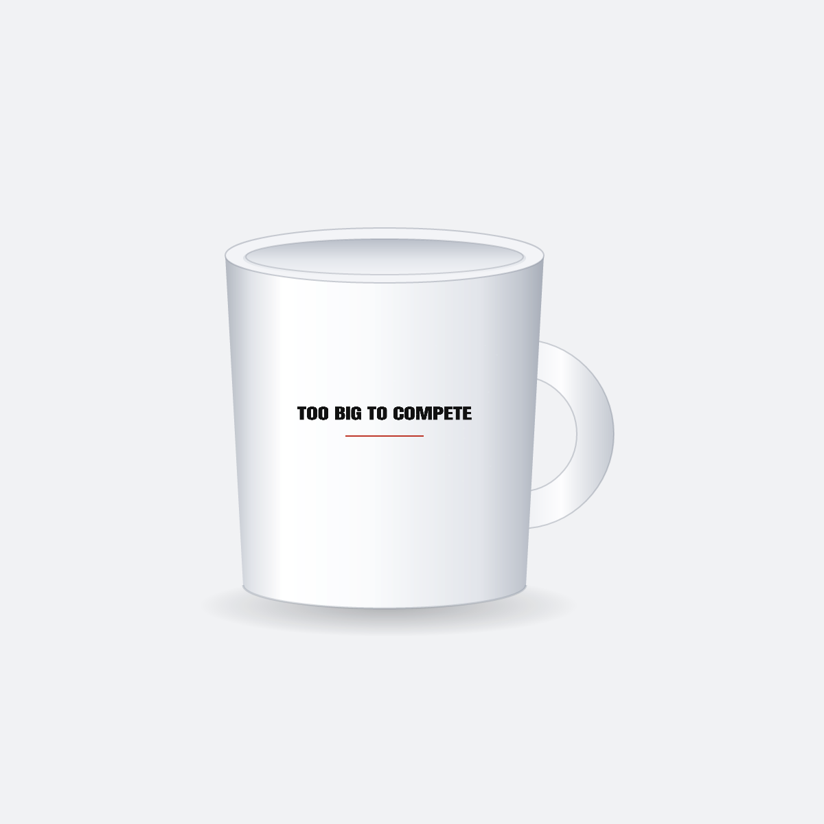 Too Big To Compete — 11oz Ceramic Mug