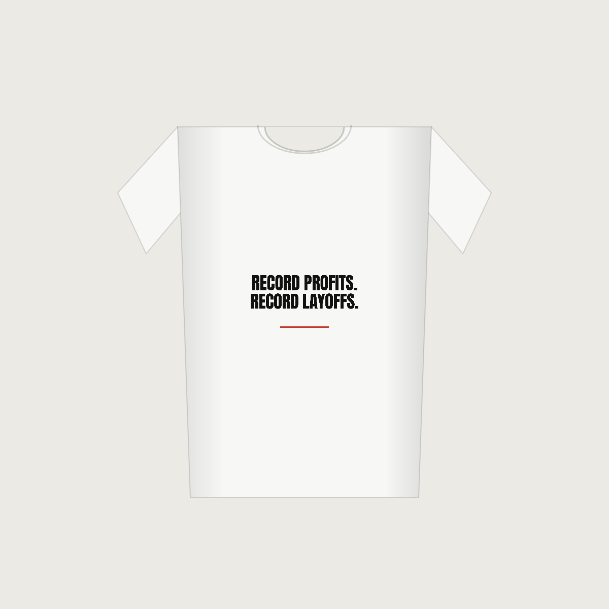 Record Profits. Record Layoffs. — Unisex Staple T-Shirt